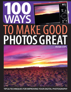 Paperback 100 Ways to Make Good Photos Great: Tips & Techniques for Improving Your Digital Photography Book