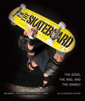 Hardcover The Skateboard: The Good, the Rad, and the Gnarly: An Illustrated History Book