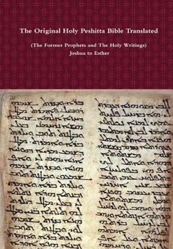 Hardcover The Original Holy Peshitta Bible Translated (The Former Prophets and The Holy Writings) Joshua to Esther Book