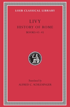 Livy, Vol. 13 of 14: With an English Translation; Books XLIII XLV - Book  of the "The History of Rome" in Fourteen Volumes