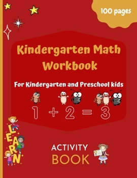 Paperback Kindergarten Math Workbook: Workbook to Learning Math For Preschool and Kindergarten Kids Tracing Numbers And Learning To color, Write, Count and Book