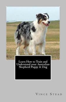 Paperback Learn How to Train and Understand your Australian Shepherd Puppy & Dog Book