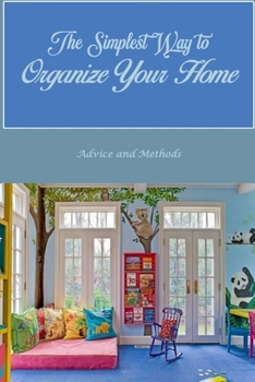 Paperback The Simplest Way to Organize Your Home: Advice and Methods: hints and techniques Book