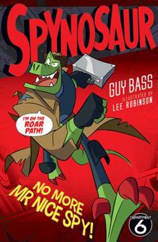 No More Mr Nice Spy (Spynosaur) - Book #4 of the Spynosaur