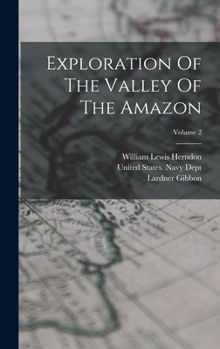 Hardcover Exploration Of The Valley Of The Amazon; Volume 2 Book