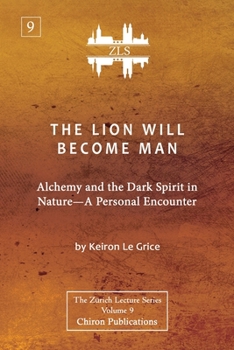 Paperback The Lion Will Become Man [ZLS Edition]: Alchemy and the Dark Spirit in Nature-A Personal Encounter Book