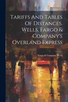 Paperback Tariffs And Tables Of Distances. Wells, Fargo & Company's Overland Express Book