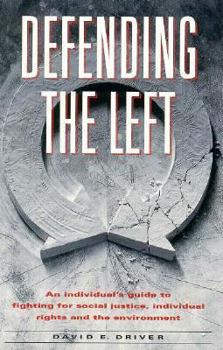 Paperback Defending the Left: An Individual's Guide to Fighting for Social Justice, Individual Rights, and the Environment Book