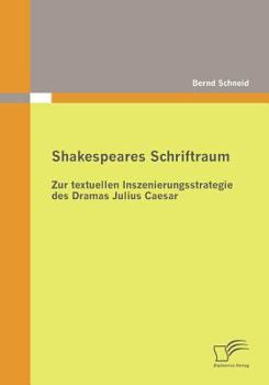 Paperback Shakespeares Schriftraum: Zur textuellen Inszenierungsstrategie des Dramas Julius Caesar [German] Book