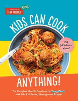 Hardcover Kids Can Cook Anything!: The Complete How-To Cookbook for Young Chefs, with 75 Kid-Tested, Kid-Approved Recipes Book