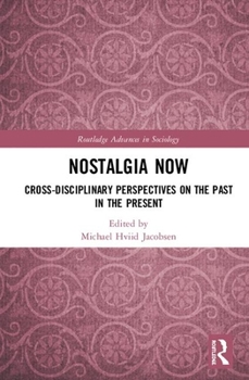 Hardcover Nostalgia Now: Cross-Disciplinary Perspectives on the Past in the Present Book