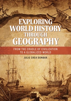 Hardcover Exploring World History through Geography: From the Cradle of Civilization to A Globalized World Book