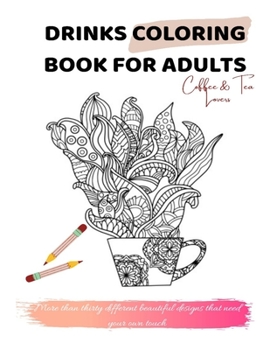 Paperback Drinks coloring book for adults: Coffee & Tea lovers more than thirty different beautiful designs that need your own touch Book