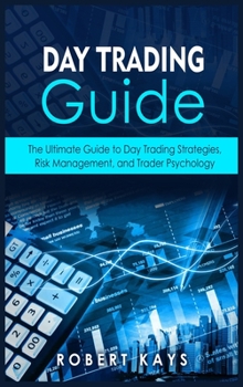 Hardcover Day Trading Guide: The Ultimate Guide to Day Trading Strategies, Risk Management, and Trader Psychology Book