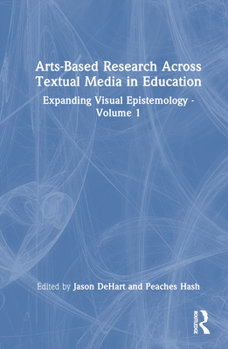 Hardcover Arts-Based Research Across Textual Media in Education: Expanding Visual Epistemology - Volume 1 Book