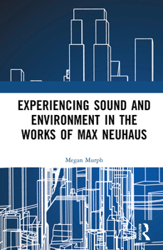 Experiencing Sound and Environment in the Works of Max Neuhaus