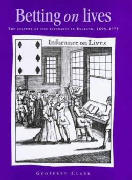 Hardcover Betting on Lives: The Culture of Life Insurance in England, 1695-1775 Book