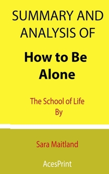 Paperback Summary and Analysis of How to Be Alone: The School of Life By Sara Maitland Book