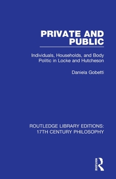 Paperback Private and Public: Individuals, Households, and Body Politic in Locke and Hutcheson Book
