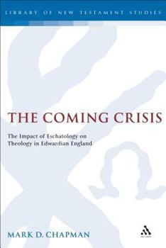 Hardcover The Coming Crisis: The Impact of Eschatology on Theology in Edwardian England Book