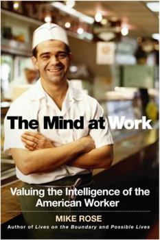 Hardcover The Mind at Work: Valuing the Intelligence of the American Worker Book