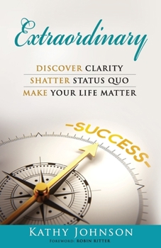 Paperback Extraordinary: Discover Clarity, Shatter Status Quo, Make Your Life Matter Book