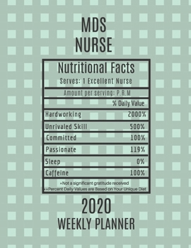 MDS Nurse Nutritional Facts Weekly Planner 2020: MDS Nurse Appreciation Gift Idea For Men & Women | Weekly Planner Schedule Book Agenda | To Do List & Notes Sections | Calendar Views