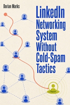 Paperback LinkedIn Networking System Without Cold-Spam Tactics: Build Career Momentum With Warm Signals, Useful Follow-Ups, And A Repeatable Weekly Cadence Book