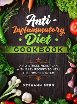 Anti-Inflammatory Diet Cookbook: A No-Stress Meal Plan with Easy Recipes to Heal the Immune System