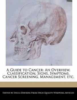 A Guide to Cancer : An Overview, Classification, Signs, Symptoms, Cancer Screening, Management, Etc
