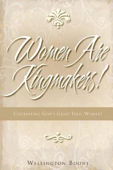 Paperback Women Are Kingmakers!: Celebrating God's Great Idea: Women! Book