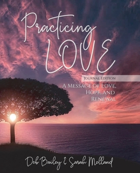 Paperback Practicing Love Journal Edition: A Message of Love, Hope, and Renewal Book