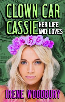Clown Car Cassie: Her Life And Loves