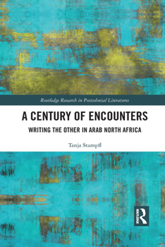 Paperback A Century of Encounters: Writing the Other in Arab North Africa Book