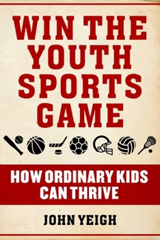 Hardcover Win the Youth Sports Game: How Ordinary Kids Can Thrive Book