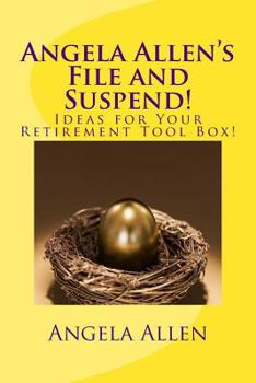 Paperback Angela Allen's File and Suspend!: Ideas for Your Retirement Tool Box! Book