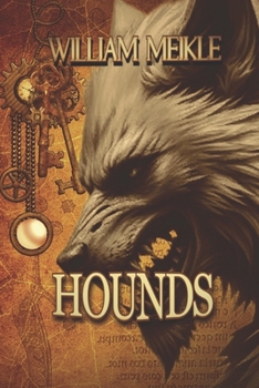 HOUNDS: Three Historical Weird Tales (The William Meikle Chapbook Collection)