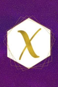 X: Letter X Initial Monogram Notebook - Pretty Purple & Gold Galaxy Stardust Glitter Geometric Monogrammed Blank Lined Note Book, Writing Pad, Journal ... Women - 120 College Ruled Pages - Size 6x9
