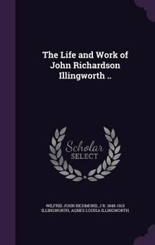 Hardcover The Life and Work of John Richardson Illingworth .. Book