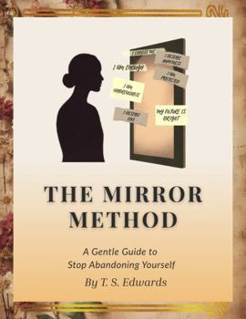 Paperback The Mirror Method: A Gentle Guide to Stop Abandoning Yourself Book
