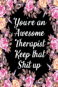 Paperback You're An Awesome Therapist Keep That Shit Up: Appreciation Gift Idea for Therapists Book