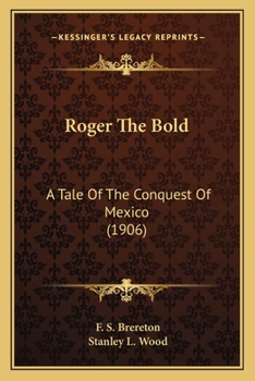 Paperback Roger The Bold: A Tale Of The Conquest Of Mexico (1906) Book