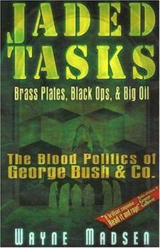 Paperback Jaded Tasks: Brass Plates, Black Ops & Big Oil--The Blood Politics of George Bush & Co. Book