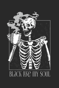 Paperback Black like my Soul: Black Coffee like my Soul Skeleton Funny Java or Die Journal/Notebook Blank Lined Ruled 6x9 100 Pages Book