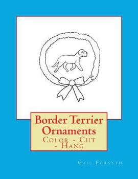 Paperback Border Terrier Ornaments: Color - Cut - Hang Book