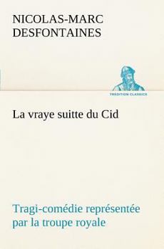 Paperback La vraye suitte du Cid Tragi-comédie représentée par la troupe royale [French] Book