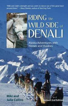Paperback Riding the Wild Side of Denali: Alaska Adventures with Horses and Huskies Book