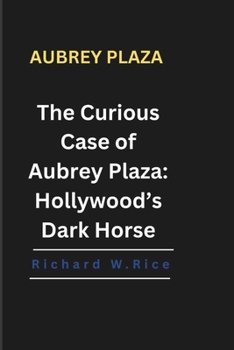 AUBREY PLAZA: The Curious Case of Aubrey Plaza: Hollywood’s Dark Horse