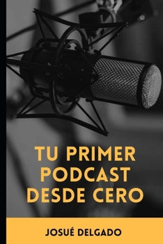 Paperback Tu Primer Podcast Desde Cero [Spanish] Book