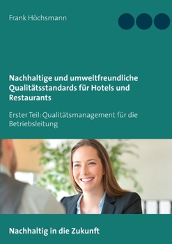 Nachhaltige und umweltfreundliche Qualitätsstandards für Hotels und Restaurants: Erster Teil: Qualitätsmanagement für die Betriebsleitung